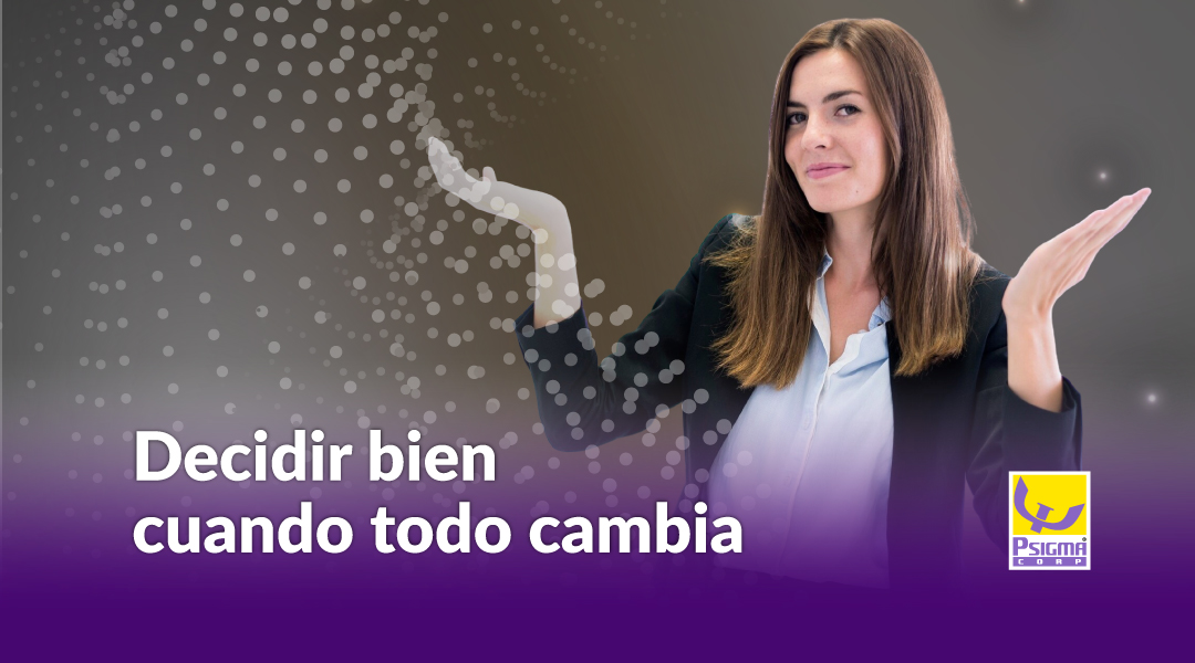 Decidir bien cuando todo cambia