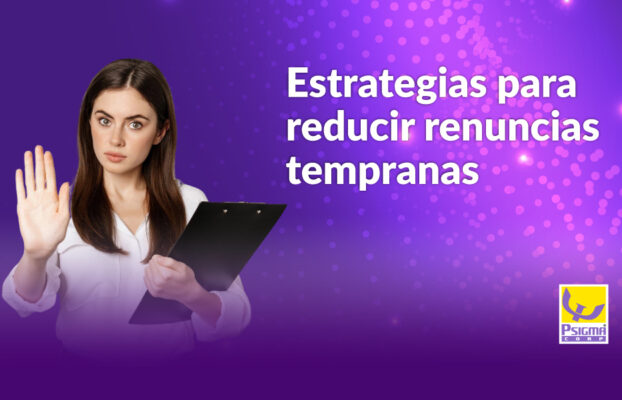 Reducir renuncias tempranas